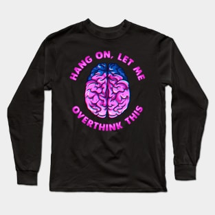 Funny Hang On Let Me Overthink This Thinking Pun Long Sleeve T-Shirt